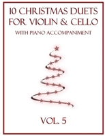 10 Christmas Duets for Violin and Cello with Piano Accompaniment: Vol. 5 B0BKM8Q2TQ Book Cover