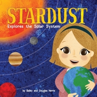 Stardust Explores the Solar System 1941434916 Book Cover