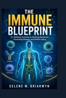 The Immune Blueprint: Dr. Matthew Krummel on Building Resilience, Preventing Disease, and Healthy Aging B0HDH3RK5D Book Cover