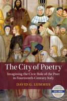 The City of Poetry: Imagining the Civic Role of the Poet in Fourteenth-Century Italy 1108813178 Book Cover