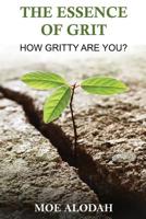 The Essence of GRIT: How Gritty Are You? 154073059X Book Cover