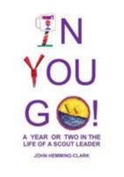 In You Go! A year or two in the life of a scout leader 1897864264 Book Cover