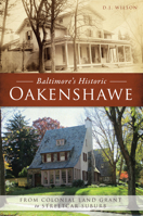 Baltimore’s Historic Oakenshawe: From Colonial Land Grant to Streetcar Suburb 1467136239 Book Cover
