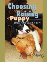 Choosing and Raising a Puppy...HOW HARD COULD IT BE??? 097710916X Book Cover
