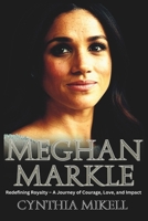MEGHAN MARKLE: Redefining Royalty – A Journey of Courage, Love, and Impact B0FHKZMR14 Book Cover