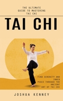 Tai Chi: The Ultimate Guide to Mastering Tai Chi 1778006388 Book Cover