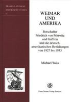 Weimar Und Amerika: Botschafter Friedrich Von Prittwitz Und Gaffron Und Die Deutsch-Amerikanischen Beziehungen Von 1927 Bis 1933 3515078657 Book Cover