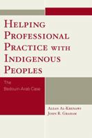 Helping Professional Practice with Indigenous Peoples: The Bedouin-Arab Case 0761844074 Book Cover