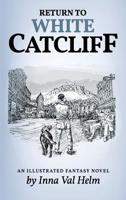 Return To White Catcliff: mundane life, senseless death, incredible mission, and man's best friend . . . An Illustrated Fantasy Novel 1733500626 Book Cover