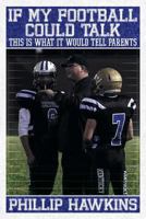 If My Football Could Talk This Is What It Would Tell Parents 1457521350 Book Cover