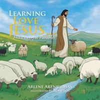 Learning to Love Jesus . . .: His Powerful Parables 1524566764 Book Cover