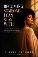 Becoming Someone I Can Stay With: A Journey Through Survival, Self-Discovery, and Emotional Healing B0H6XQX7PG Book Cover