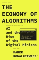 The Economy of Algorithms: AI and the Rise of the Digital Minions 1529242460 Book Cover