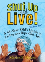 Shut Up and Live! (You Know How) 1583850341 Book Cover