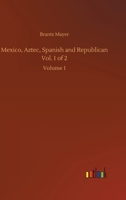 Mexico, Aztec, Spanish and Republican Vol. 1 of 2: Volume 1 1512126950 Book Cover