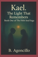 Kael. The Light That Remembers: Book One of The Fifth Soul Saga B0FFGVZQCT Book Cover