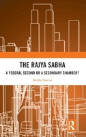 The Rajya Sabha: A Federal or a Secondary Chamber? 1032383119 Book Cover