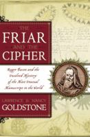 The Friar and the Cipher: Roger Bacon and the Unsolved Mystery of the Most Unusual Manuscript in the World 0767914732 Book Cover