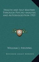Health and Self Mastery Through Psycho Analysis and Autosuggestion 1923 1162736682 Book Cover