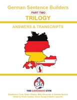 German Sentence Builders - TRILOGY - Part 2 - ANSWER & TRANSCRIPTS BOOK (The Language Gym - Sentence Builder Books) 3911386443 Book Cover