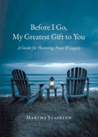 Before I Go, My Greatest Gift to You: A Guide for Planning, Peace & Legacy 1834186218 Book Cover