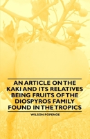 An Article on the Kaki and its Relatives being Fruits of the Diospyros Family Found in the Tropics 1446537242 Book Cover