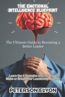 The Emotional Intelligence Blueprint: Learn the 4 Domains of EI That Can Make or Break Your Leadership Journey ("The EQ Code") B0FB56HVX4 Book Cover