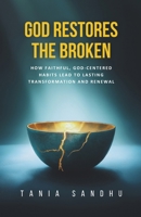 God Restores the Broken: A Faith-Based Guide to Healing from Anxiety, Depression, Divorce, and Life’s Struggles Through Prayer, Surrender, and Biblical Christian Habits B0DWLLLDJL Book Cover