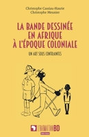 La bande dessinée en Afrique à l'époque coloniale: Un art sous contraintes (French Edition) 2140496175 Book Cover