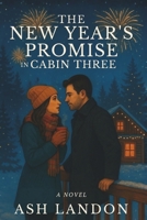 The New Year’s Promise in Cabin Three: A Novel (Cabin Kisses at Winterlight Lodge) B0G3WNB7ZX Book Cover
