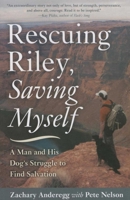 Rescuing Riley, Saving Myself: A Man and His Dog's Struggle to Find Salvation 1626361703 Book Cover