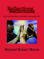 Reflections: one man reflecting on thoughts, feelings and life 1425954022 Book Cover