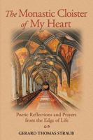 The Monastic Cloister of My Heart: Poetic Reflections and Prayers from the Edge of Life B0GR8KWG7D Book Cover