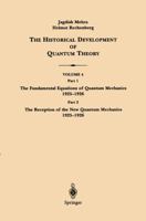 The Historical Development of Quantum Theory: Part 1; The Fundamental Equations of Quantum Mechanics 1925-1926 : Part 2; The Reception of the New Qua (Applications of Mathematics) 0387951784 Book Cover