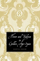 Honor and Violence in Golden Age Spain 0300126859 Book Cover