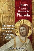 Jesus in the House of the Pharaohs: The Essene Revelations on the Historical Jesus 1591430275 Book Cover