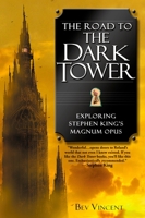 The Road to the Dark Tower: Exploring Stephen King's Magnum Opus 1587671042 Book Cover