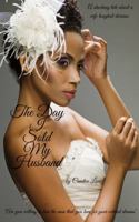 The Day I Sold My Husband: A shocking tale about a wife toughest decision. Are you willing to lose the man you love for your wildest dreams. 0578442493 Book Cover