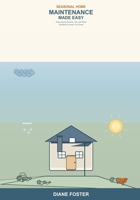 Seasonal Home Maintenance Made Easy: A Beginner's Guide to Year-Round Home Care -- Simple Spring, Summer, Fall, and Winter Checklists to Prevent Costly Repairs and Keep Your Home Safe B0H6T6DT26 Book Cover