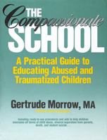 The Compassionate School: A Practical Guide to Educating Abused and Traumatized Children 0131547429 Book Cover