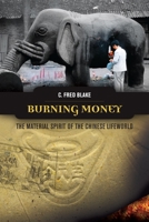 Burning Money: The Material Spirit of the Chinese Lifeworld 0824835328 Book Cover