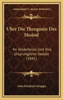 Uber Die Theogonie Des Hesiod: Ihr Verderbniss Und Ihre Ursprungliche Gestalt (1841) 1278577319 Book Cover