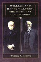 William and Henry Walters, the Reticent Collectors 0801860407 Book Cover