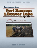 Fort Ransom & Beaver Lake State Parks: Includes Doyle Memorial State Park (North Dakota State Park Series) (North Dakota State Parks Series) 1591931827 Book Cover