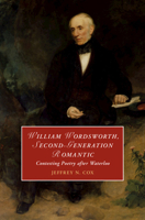 William Wordsworth, Second-Generation Romantic: Contesting Poetry After Waterloo 1108837611 Book Cover