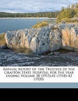 Annual report of the Trustees of the Grafton State Hospital for the year ending Volume 38 (1915),41 (1918)-43 1014439825 Book Cover