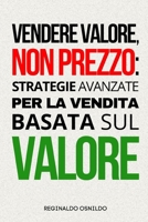 Vendere valore, non prezzo: strategie avanzate per la vendita basata sul valore (Italian Edition) B0DTTSQPQ3 Book Cover