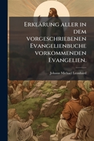 Erklärung aller in dem vorgeschriebenen Evangelienbuche vorkommenden Evangelien. 1246335492 Book Cover