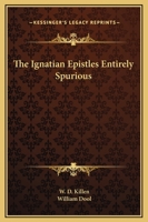 The Ignatian Epistles Entirely Spurious 9356313334 Book Cover