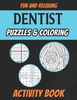 Dentist Puzzles & Coloring Activity Book: Funny Adult Stress Relieving Brain Games Book for Dentists and Dental Surgeons B08BWCFVPY Book Cover